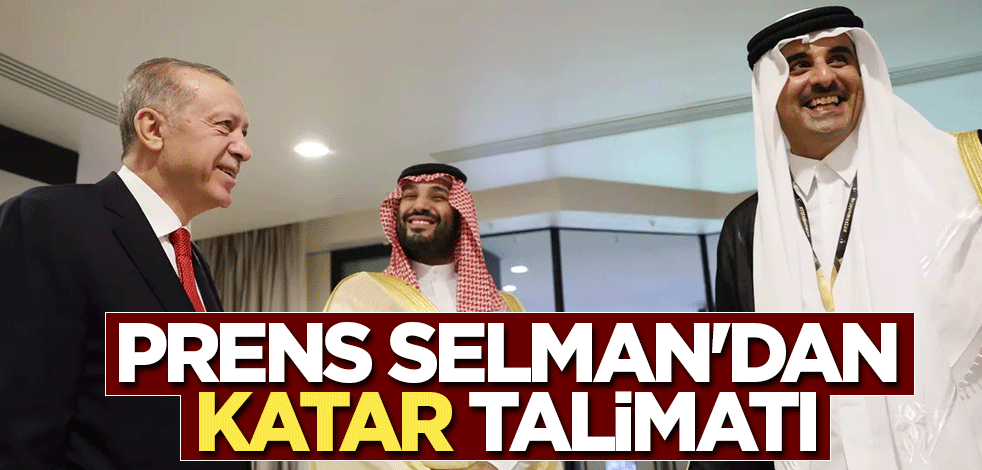 Prens Selman'dan Katar talimatı