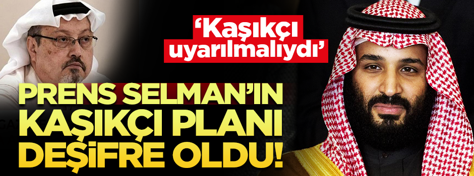 Prens Selman'ın "Kaşıkçı" planı deşifre oldu