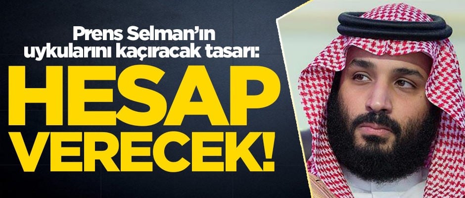 Prens Selman'ın uykularını kaçıracak tasarı: Hesap verecek!