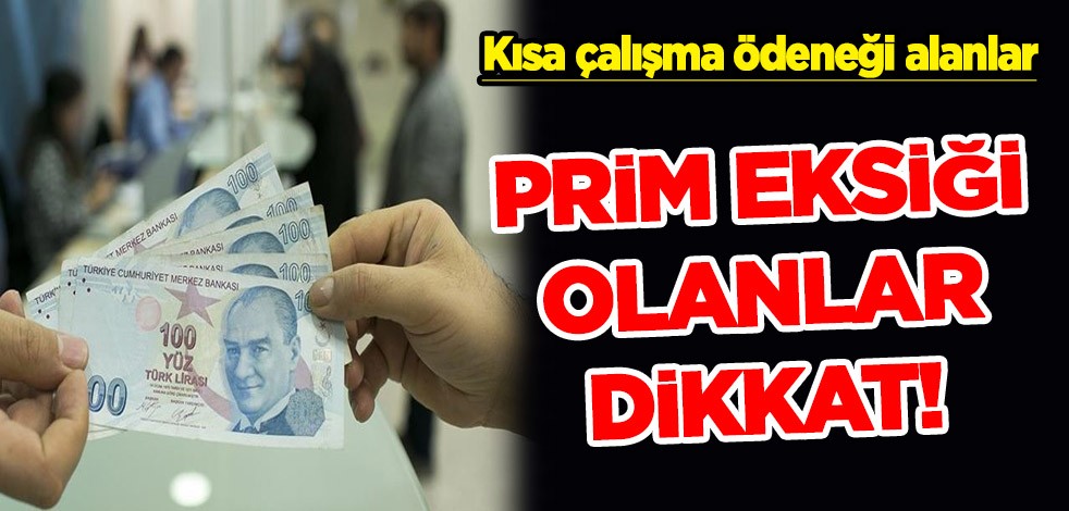 Prim eksiği olanlar dikkat uzmanı açıkladı: Belli oldu, bakın ne olacak! Kısa çalışma ödeneği alanlar...