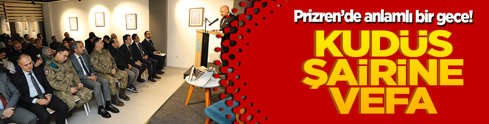 Prizren’de anlamlı bir gece! Kudüs şairine vefa buluşması