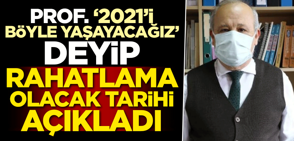 Prof. '2021'i böyle yaşayacağız' deyip rahatlama olacak tarihi açıkladı