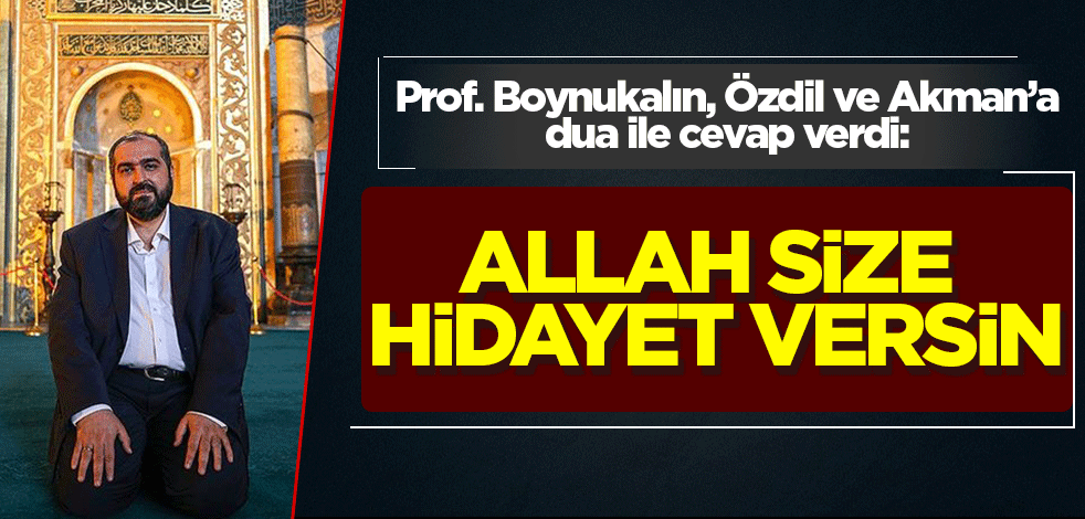 Prof. Boynukalın Özdil ve Akman'a dua ile cevap verdi: Allah sizi ıslah eylesin