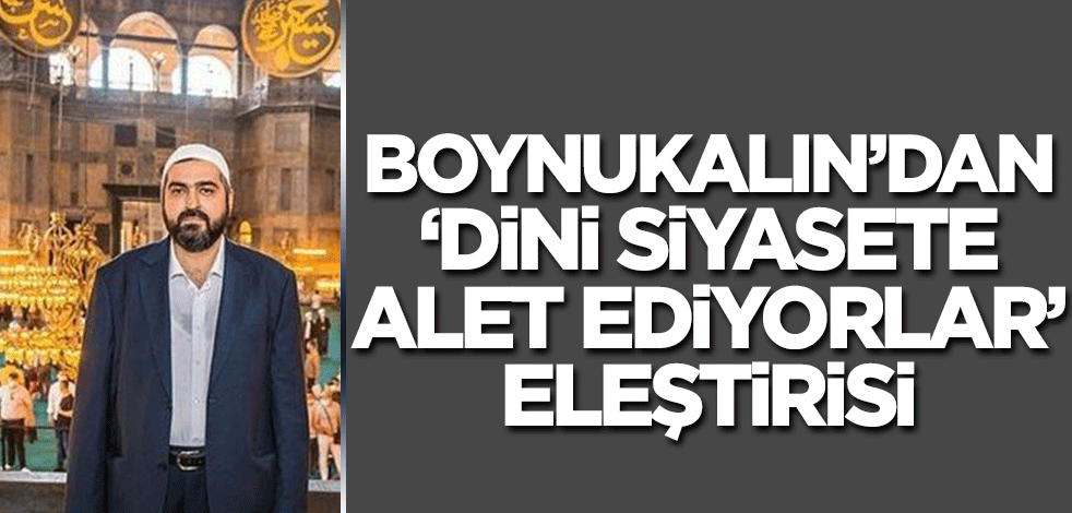 Prof. Boynukalın'dan 'dini siyasete alet ediyorlar' eleştirisi!