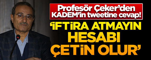 Prof. Çeker'den KADEM'in tweetine cevap!