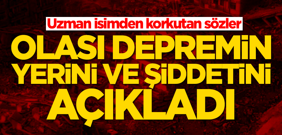 Prof. Dr. Ahmet Ercan korkutan sözler! Olası depremin yerini ve şiddetini açıkladı