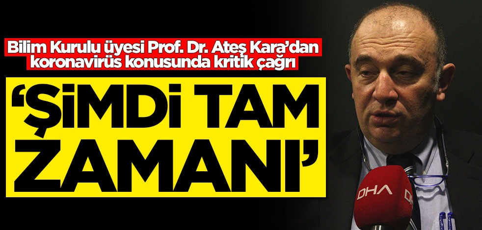Prof. Dr. Ateş Kara’dan koronavirüs konusunda kritik çağrı: Şimdi tam zamanı