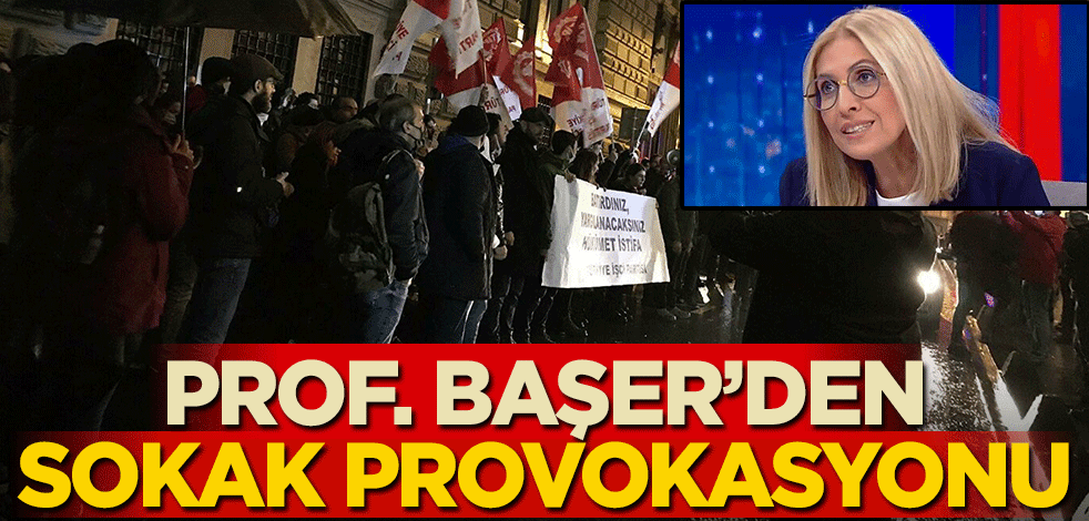 Prof. Dr. Bengi Başer'den sokak olaylarını kışkırtma çabası! 'Sabırlar tükeniyor'