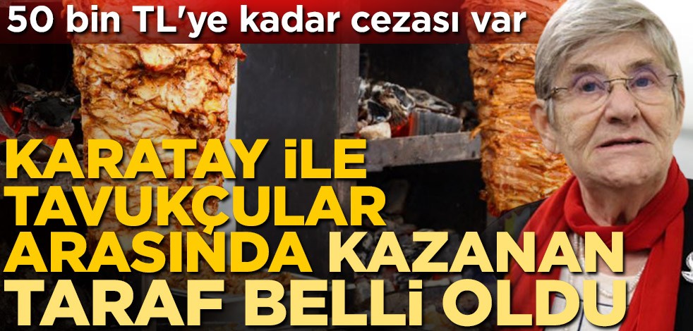 Prof. Dr. Canan Karatay ile tavukçular arasında kazanan taraf belli oldu! 50 bin TL'ye kadar cezası var