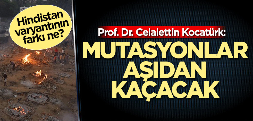 Prof. Dr. Celalettin Kocatürk: Mutasyonlar aşıdan kaçacak