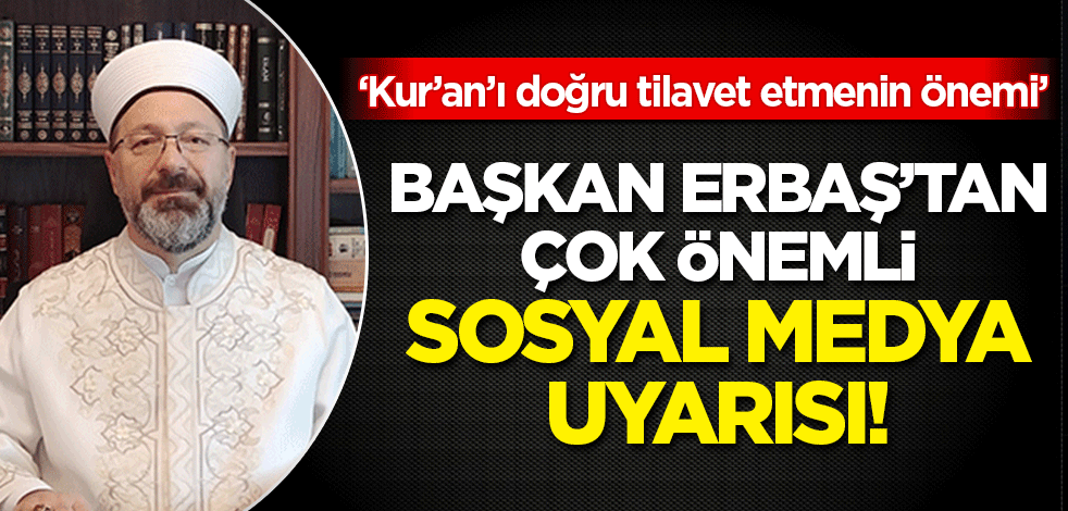Prof D.r Erbaş'tan Kur'an ve doğru tilavet açıklaması