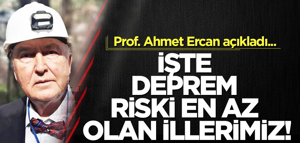 Prof. Dr. Ercan deprem riski en az olan illeri tek tek açıkladı! Güvenlik kaygıları olanlar: bu haber size