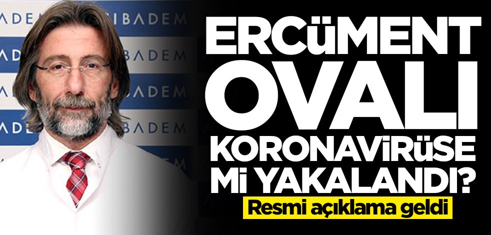  Prof. Dr. Ercüment Ovalı koronavirüse mi yakalandı? Resmi açıklama geldi