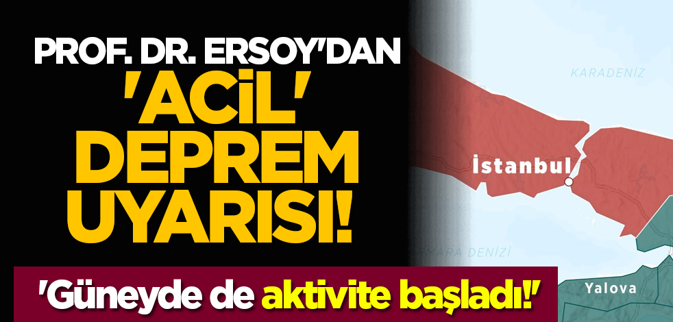 Prof. Dr. Ersoy'dan 'acil' deprem uyarısı! 'Güneyde de aktivite başladı!'