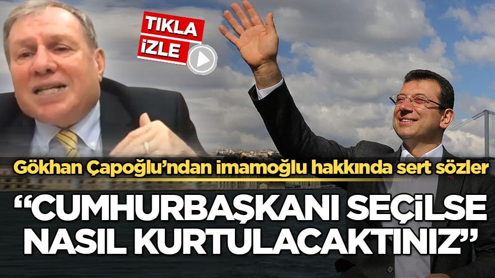 Prof. Dr. Gökhan Çapoğlu’ndan İmamoğlu hakkında sert sözler! Cumhurbaşkanı seçilse nasıl kurtulacaktınız”