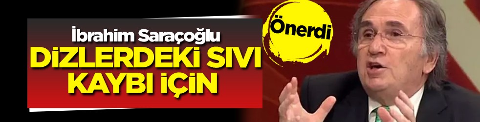 Prof. Dr. İbrahim Saraçoğlu'ndan dizlerdeki sıvı kaybı için yöntem
