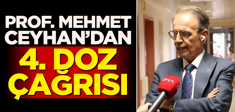 Prof. Dr. Mehmet Ceyhan'da 4. doz çağrısı!