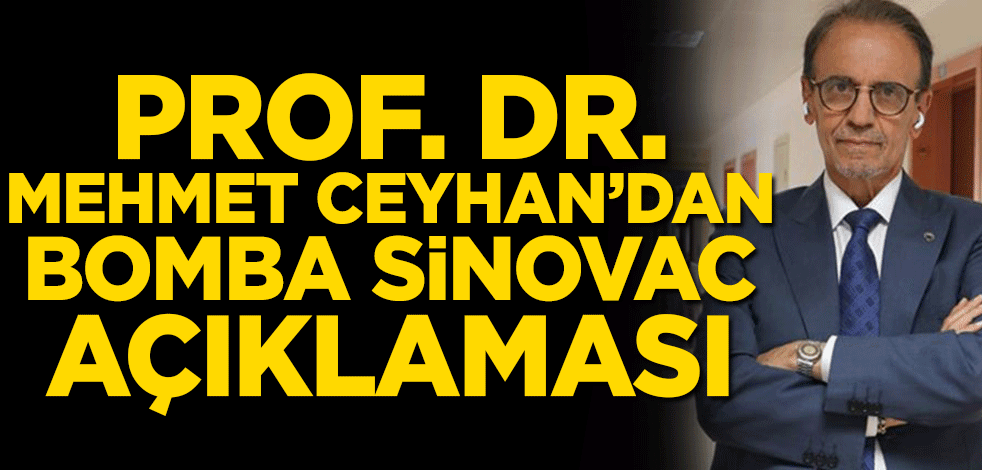 Prof. Dr. Mehmet Ceyhan'dan bomba Sinovac açıklaması