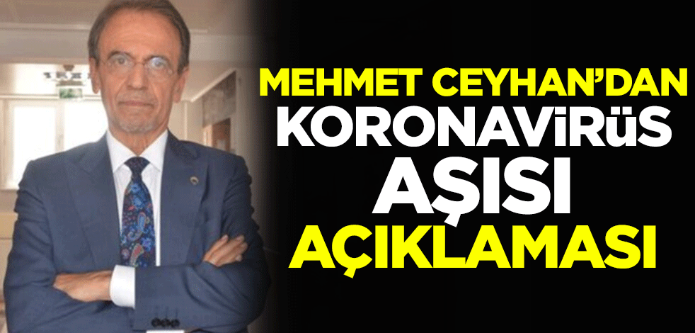 Prof. Dr. Mehmet Ceyhan'dan koronavirüs aşısı açıklaması