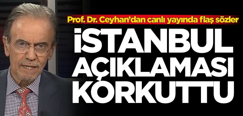 Prof. Dr. Mehmet Ceyhan'dan önemli açıklama! İstanbul açıklaması korkuttu