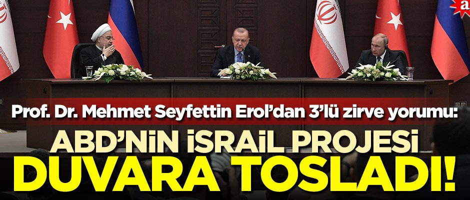 Prof. Dr. Mehmet Seyfettin Erol’dan 3’lü zirve yorumu: ABD’nin İsrail projesi duvara tosladı