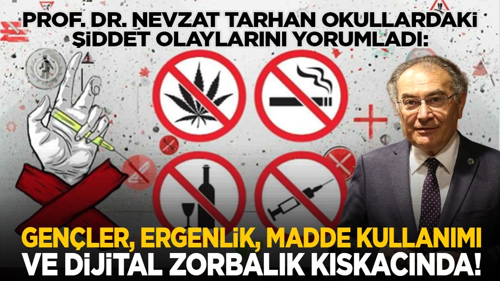 Prof. Dr. Nevzat Tarhan okullardaki şiddet olaylarını yorumladı: Gençler, ergenlik, madde kullanımı ve dijital zorbalık kıskacında!