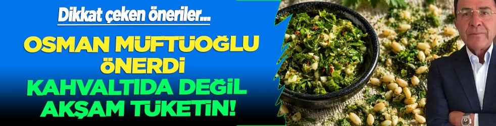 Prof. Dr. Osman Müftüoğlu önerdi: O besini söyledi... Kahvaltıda değil akşam tüketin deyip tek tek anlattı