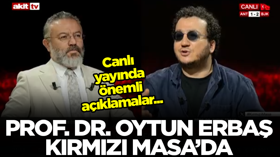Prof. Dr. Oytun Erbaş Kırmızı Masa'da