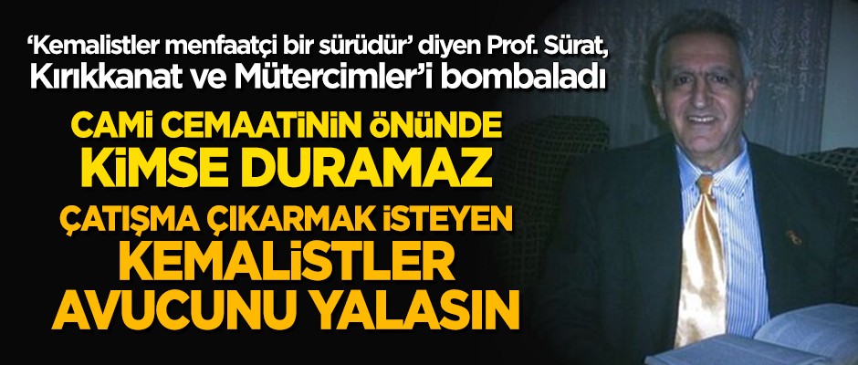 Prof. Dr. Sürat'ten Kırıkkanat ve Mütercimler'e sert sözler! Kemalistler avucunu yalasın