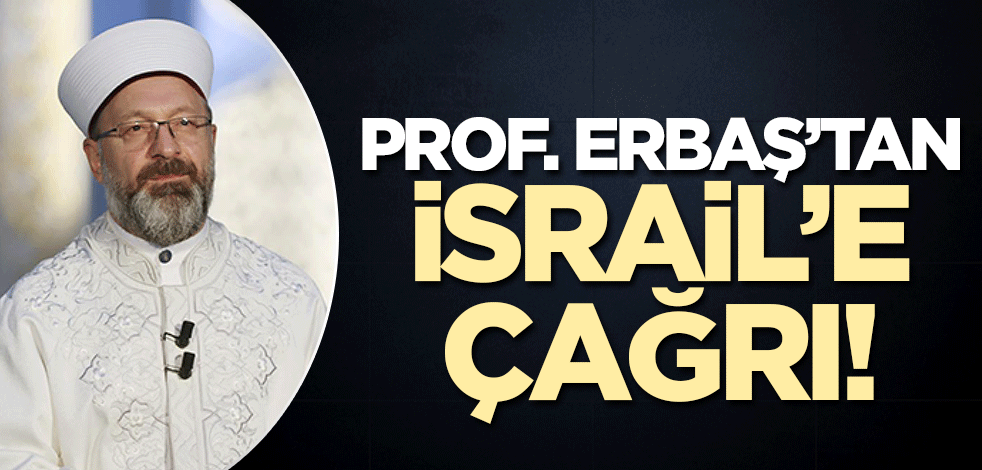 Prof. Erbaş'tan İsrail çağrısı!