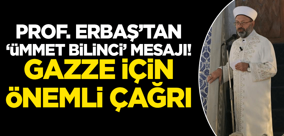 Prof. Erbaş'tan 'ümmet bilinci' mesajı!