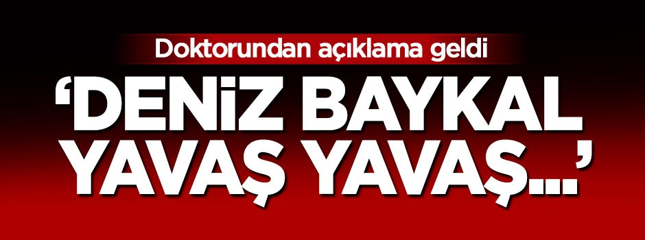 Prof İbiş açıkladı: Deniz Baykal yavaş yavaş...
