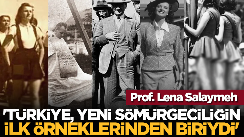 Prof. Lena Salaymeh: Türkiye, yeni sömürgeciliğin ilk örneklerinden biriydi