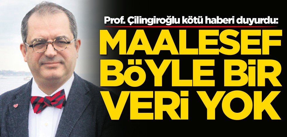 Prof. Mehmet Çilingiroğlu kötü haberi duyurdu: Maalesef böyle bir veri yok