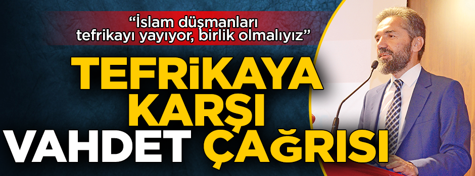 Prof. Recep Şentürk: İslam düşmanları tefrikayı yayıyor, birlik olmalıyız! Tefrikaya karşı vahdet çağrısı