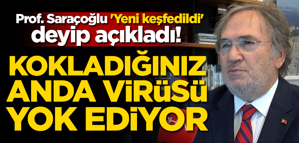 Prof. Saraçoğlu 'Yeni keşfedildi' deyip açıkladı! Kokladığınız anda virüsü yok ediyor