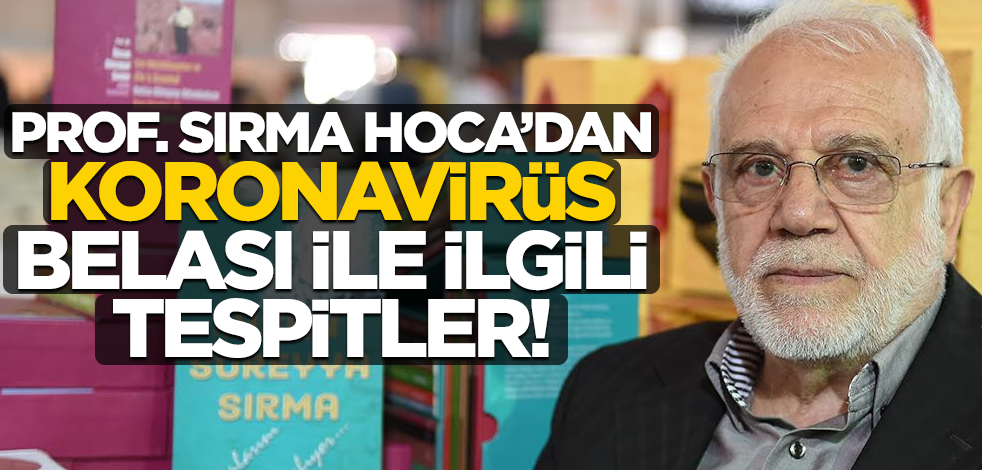 Prof. Sırma Hoca'dan koronavirüs belası ile ilgili tespitler!