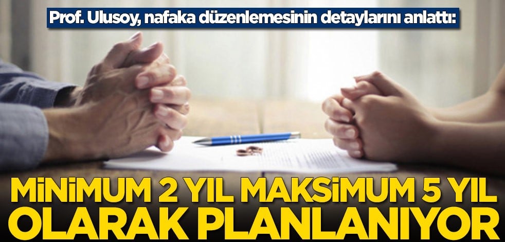 Prof. Ulusoy, nafaka düzenlemesinin detaylarını anlattı!
