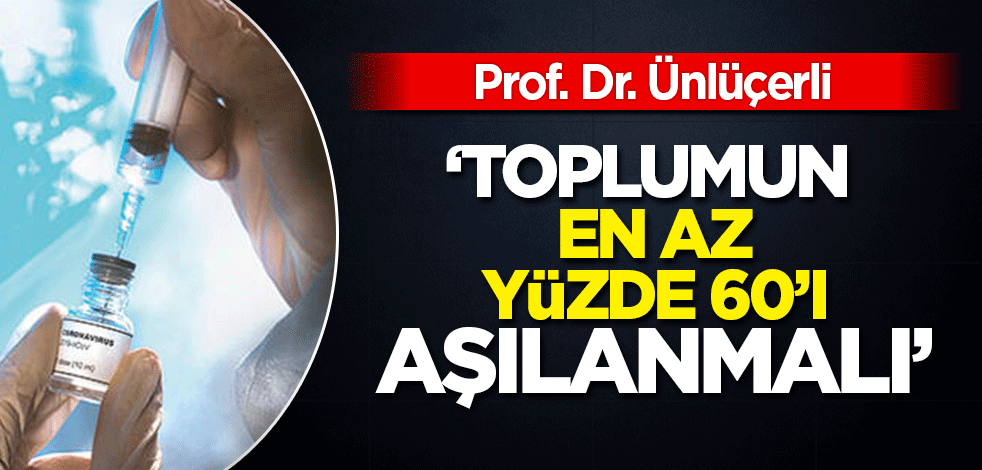 Prof. Ünlüçerli, etkin bağışıklığın nasıl kazanılacağını anlattı