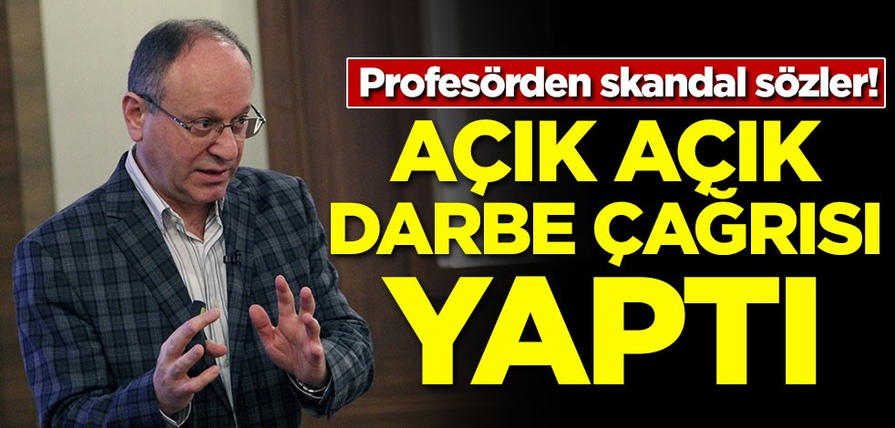Profesörden açık açık darbe çağrısı!