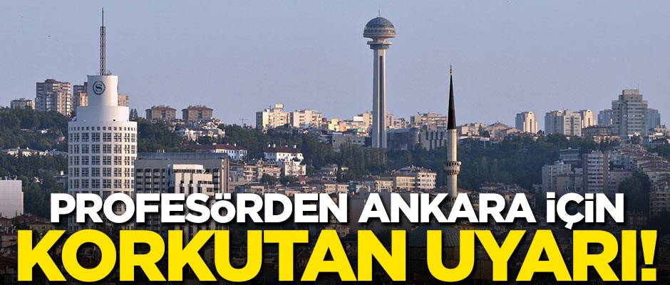 Profesörden Ankara için korkutan uyarı!