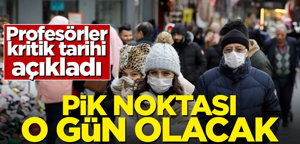 Profesörler kritik tarihi açıkladı! Pik noktası o gün olacak