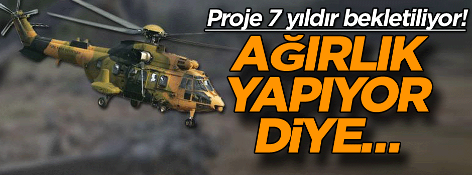 Proje 7 yıldır bekletiliyor! Ağırlık yapıyor diye…