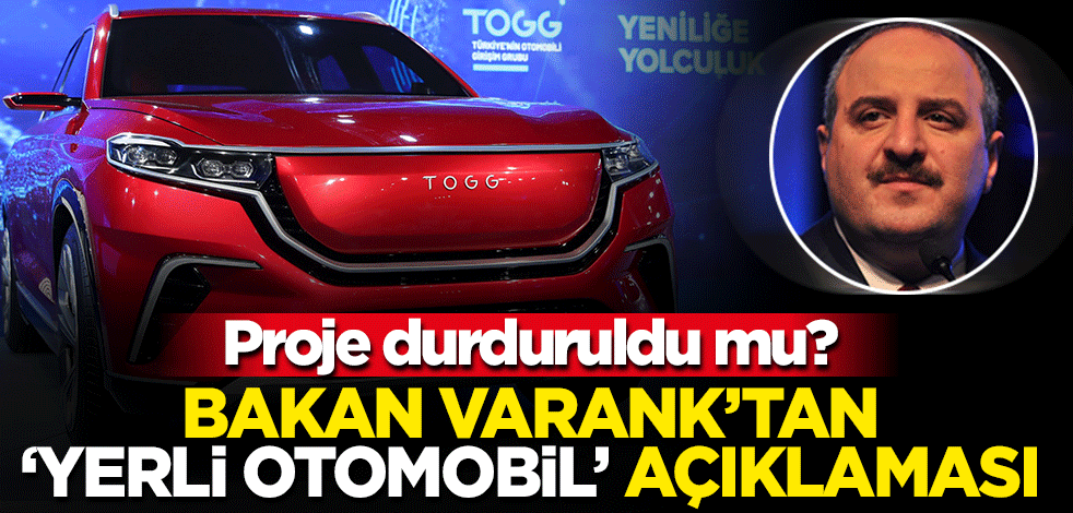 Proje durduruldu mu? Bakan Varank'tan 'yerli otomobil' açıklaması