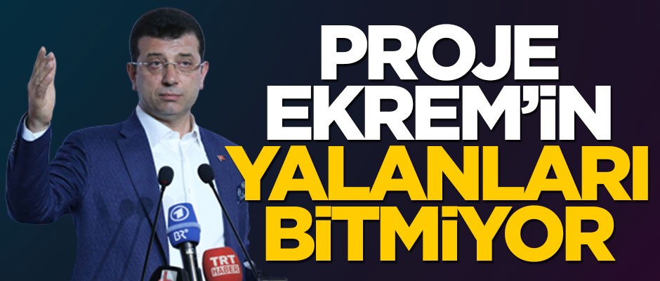 Proje Ekrem’in yalanları bitmiyor