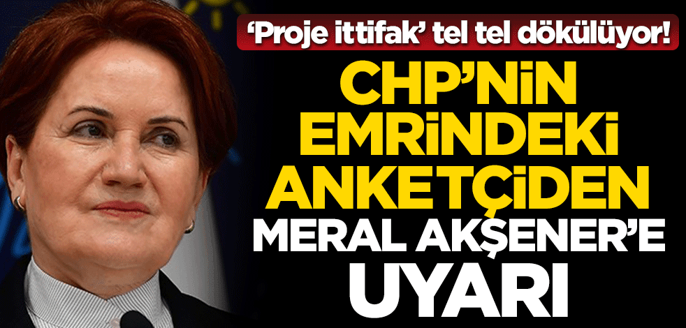 ‘Proje ittifak’ tel tel dökülüyor! CHP’nin emrindeki anketçiden Meral Akşener’e uyarı