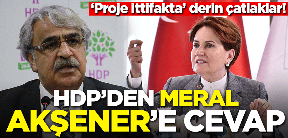 ‘Proje ittifakta’ derin çatlaklar! HDP'den Meral Akşener'e cevap