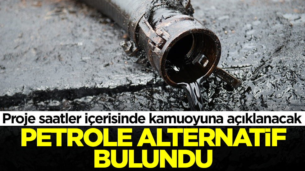 Proje saatler içerisinde kamuoyuna açıklanacak: Petrole alternatif bulundu