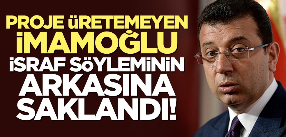 Proje üretemeyen İmamoğlu israf söyleminin arkasına sığındı