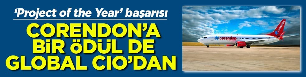 Project of the Year ödülü Corendon’a bir ödül de Global CIO'dan